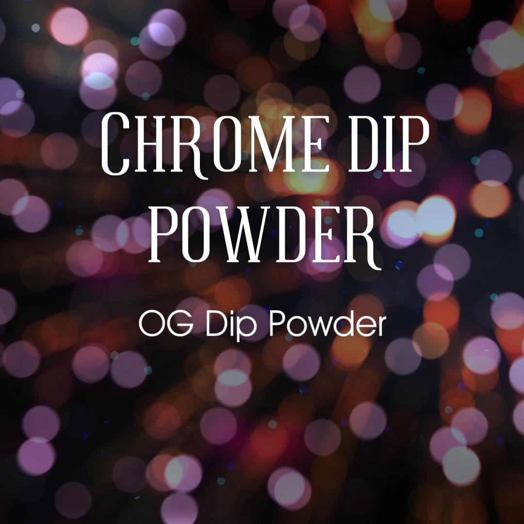 Chrome Dip Powders OG Dip Powder