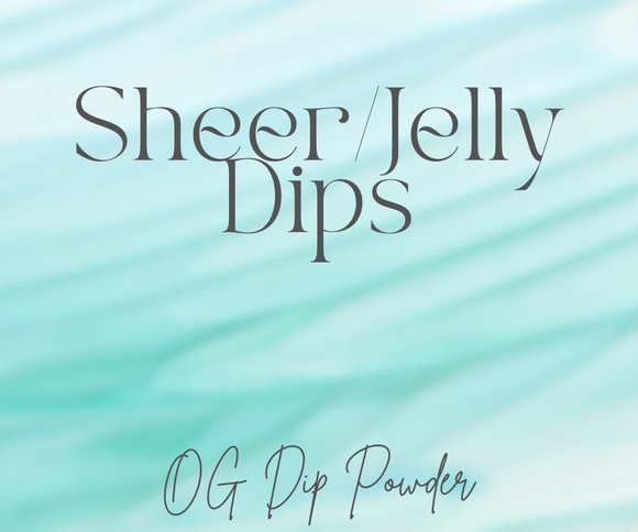 Sheer/Jelly Dips