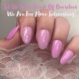 Let Us Only Think Of Ourselves and We Are Far More Interesting Nail Dip Powder