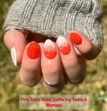 Fire Tests Gold, Suffering Tests a Woman Nail Dip Powder