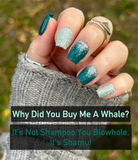 Why Did You Buy Me A Whale? and It's Not Shampoo You Blowhole It's Shamu! Nail Dip Powder