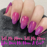 Tell Me More, Tell Me More and Like Does He Have A Car? Nail Dip Powder