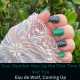 Eau De Wolf, Comin’ Up and Your Number Was Up The First Time I Met You Nail Dip Powder