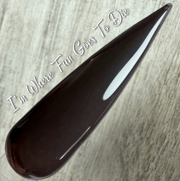 I'm Where Fun Goes To Die Nail Dip Powder