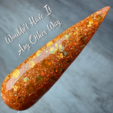 Wouldn't Have It Any Other Way Nail Dip Powder