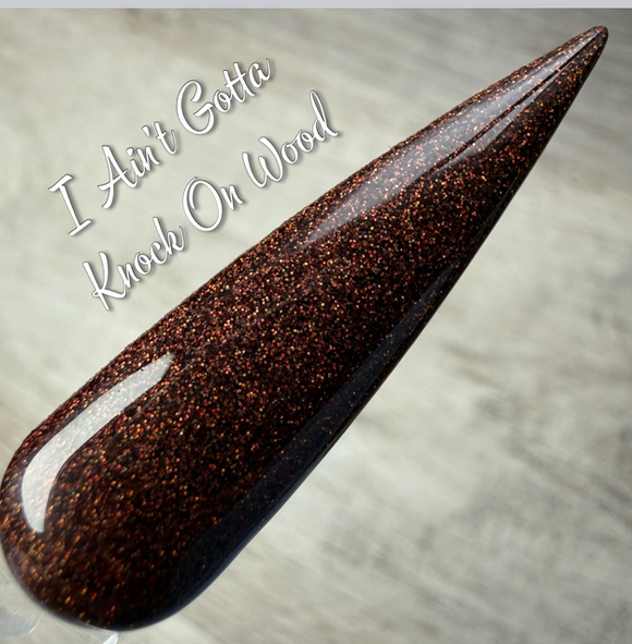 I Ain't Gotta Knock On Wood Nail Dip Powder