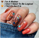 I Don't Have To Be Logical and I'm A Mother Nail Dip Powder