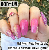 Don't Go All Notebook On Me and Not Now I Need You Nail Dip Powder