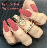 I've Never Wanted A Human's Blood So Much Before and Say It...Out Loud. Say It...Vampire Nail Dip Powder