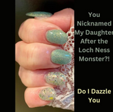 Do I Dazzle You? and You Nicknamed My Daughter After The Loch Ness Monster?! Nail Dip Powder