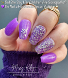 Did She Say Her Children Are Sociopaths?, I’m Not A Housewife, I’m An Artist, and Why Don't You Grow A Few Inches? Nail Dip Powder