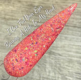 I Can Feel Your Eyes Burning A Hole In My Head and You're Lucky I'm Not Staring At Your Balls Nail Dip Powder