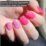 Exercise Gives You Endorphins, Endorphins Make You Happy, and  Happy People Don't Shoot Their Husbands Nail Dip Powder