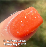 If I Don’t Come Back, Avenge My Death! Nail Dip Powder  (While Supplies Last)