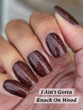 I Ain't Gotta Knock On Wood Nail Dip Powder