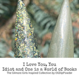 I Love You, You Idiot and One is a World of Books Nail Dip Powder